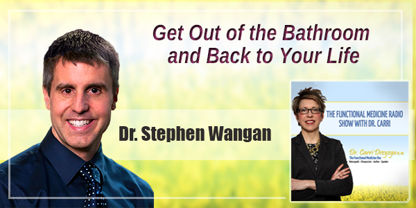 Get Out of the Bathroom and Back to Your Life with Dr. Stephen Wangen